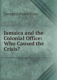 Jamaica and the Colonial Office: Who Caused the Crisis?