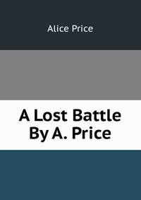 A Lost Battle By A. Price.