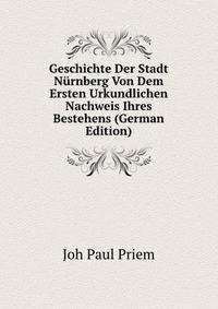 Geschichte Der Stadt Nurnberg Von Dem Ersten Urkundlichen Nachweis Ihres Bestehens (German Edition)