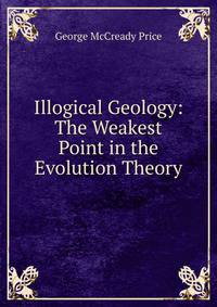 Illogical Geology: The Weakest Point in the Evolution Theory