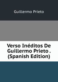 Verso Ineditos De Guillermo Prieto . (Spanish Edition)