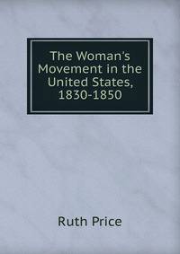 The Woman's Movement in the United States, 1830-1850