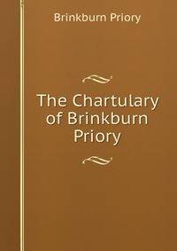 The Chartulary of Brinkburn Priory