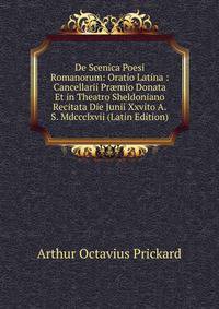 De Scenica Poesi Romanorum: Oratio Latina : Cancellarii Pr?mio Donata Et in Theatro Sheldoniano Recitata Die Junii Xxvito A.S. Mdccclxvii (Latin Edition)