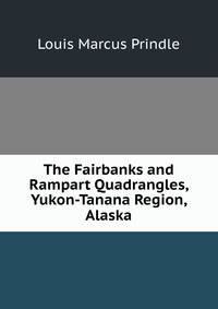 The Fairbanks and Rampart Quadrangles, Yukon-Tanana Region, Alaska
