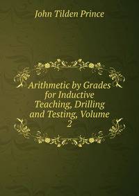 Arithmetic by Grades for Inductive Teaching, Drilling and Testing, Volume 2