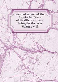 Annual report of the Provincial Board of Health of Ontario being for the year Volume v.11