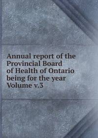 Annual report of the Provincial Board of Health of Ontario being for the year Volume v.3
