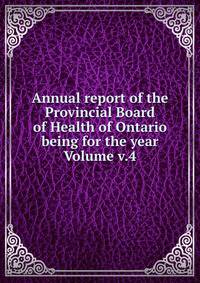 Annual report of the Provincial Board of Health of Ontario being for the year Volume v.4