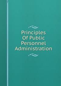 Principles Of Public Personnel Administration