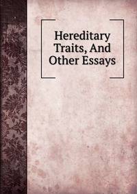 Hereditary Traits, And Other Essays