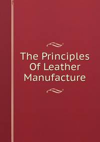 The Principles Of Leather Manufacture