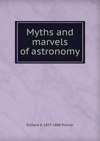 Myths and marvels of astronomy