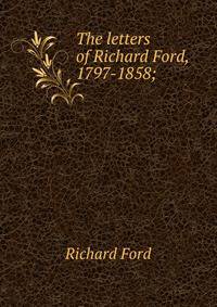 The letters of Richard Ford, 1797-1858;