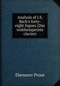 Analysis of J.S. Bach's forty-eight fugues (Das wohltemperirte clavier)