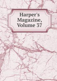 Harper's Magazine, Volume 37