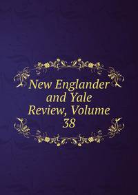 New Englander and Yale Review, Volume 38