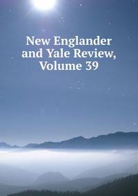 New Englander and Yale Review, Volume 39