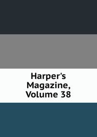 Harper's Magazine, Volume 38