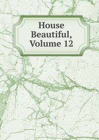 House Beautiful, Volume 12