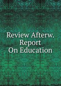 Review Afterw. Report On Education