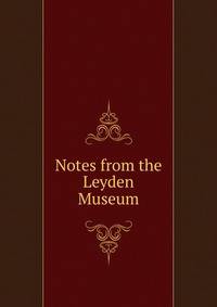 Notes from the Leyden Museum.