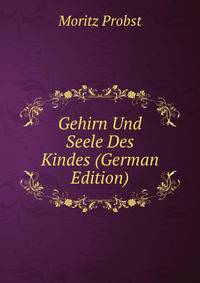 Gehirn Und Seele Des Kindes (German Edition)