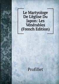 Le Martyologe De L'?glise Du Japon: Les V?n?rables (French Edition)