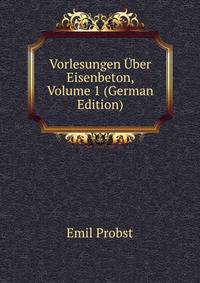 Vorlesungen Uber Eisenbeton, Volume 1 (German Edition)