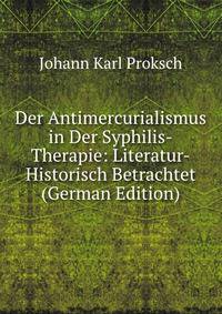 Der Antimercurialismus in Der Syphilis-Therapie: Literatur-Historisch Betrachtet (German Edition)