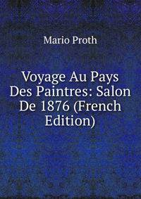 Voyage Au Pays Des Paintres: Salon De 1876 (French Edition)