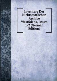 Inventare Der Nichtstaatlichen Archive Westfalens, Issues 1-2 (German Edition)