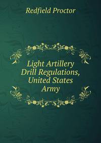 Light Artillery Drill Regulations, United States Army