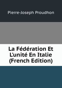 La F?d?ration Et L'unit? En Italie (French Edition)