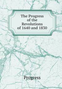 The Progress of the Revolutions of 1640 and 1830