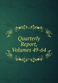 Quarterly Report, Volumes 49-64
