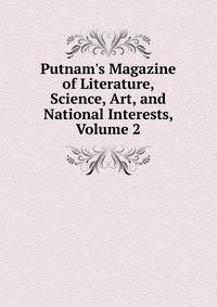 Putnam's Magazine of Literature, Science, Art, and National Interests, Volume 2