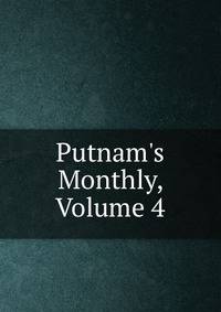 Putnam's Monthly, Volume 4