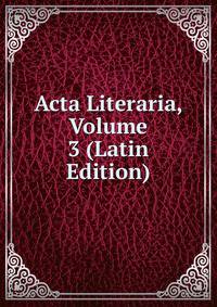Acta Literaria, Volume 3 (Latin Edition)