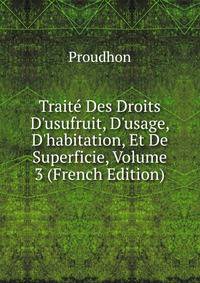 Trait? Des Droits D'usufruit, D'usage, D'habitation, Et De Superficie, Volume 3 (French Edition)