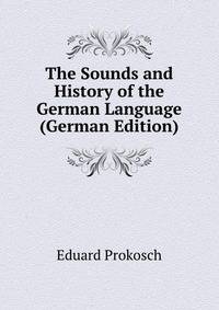 The Sounds and History of the German Language (German Edition)