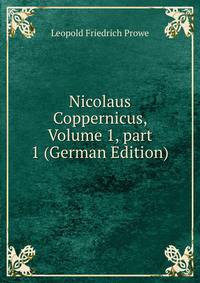Nicolaus Coppernicus, Volume 1, part 1 (German Edition)
