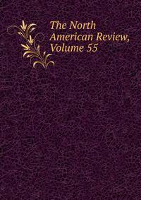 The North American Review, Volume 55