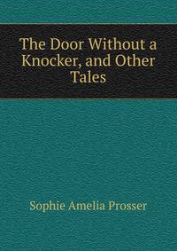 The Door Without a Knocker, and Other Tales