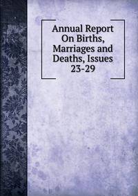Annual Report On Births, Marriages and Deaths, Issues 23-29