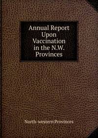 Annual Report Upon Vaccination in the N.W. Provinces
