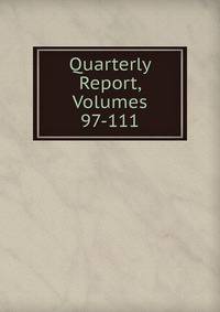 Quarterly Report, Volumes 97-111