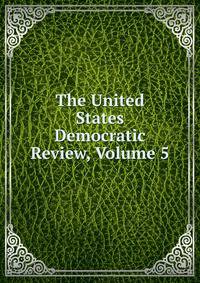 The United States Democratic Review, Volume 5
