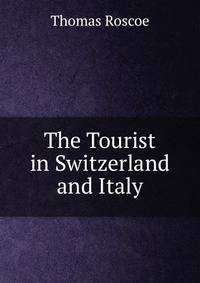 The Tourist in Switzerland and Italy