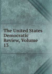 The United States Democratic Review, Volume 13